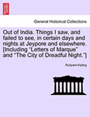 bokomslag Out of India. Things I Saw, and Failed to See, in Certain Days and Nights at Jeypore and Elsewhere. [Including Letters of Marque and the City of Dreadful Night.]