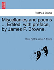 Miscellanies and Poems ... Edited, with Preface, by James P. Browne. 1