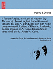 bokomslag Il Riccio Rapito, E Le Lodi Di Neuton [By Thomson]. Poemi Inglesi Tradotti in Versi Toscani Dal Sig. A. Bonducei, Con Altri Nuovi Componimenti. Letter