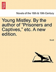 bokomslag Young Mistley. by the Author of Prisoners and Captives, Etc. a New Edition.