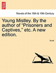 Young Mistley. by the Author of Prisoners and Captives, Etc. a New Edition. 1