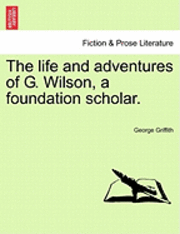 George Griffith - Life and Adventures of G. Wilson, a Foundation Scholar., Häftad