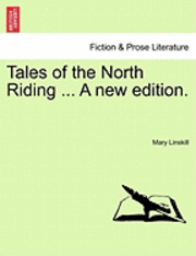 bokomslag Tales of the North Riding ... a New Edition.
