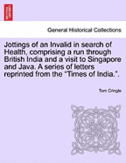 bokomslag Jottings of an Invalid in Search of Health, Comprising a Run Through British India and a Visit to Singapore and Java. a Series of Letters Reprinted from the &quot;Times of India..&quot;