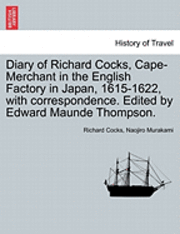 bokomslag Diary of Richard Cocks, Cape-Merchant in the English Factory in Japan, 1615-1622, with Correspondence. Edited by Edward Maunde Thompson.