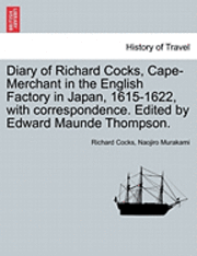 Richard Cocks, Naojiro Murakami - Diary of Richard Cocks, Cape-Merchant in the English Factory in Japan, 1615-1622, with Correspondence. Edited by Edward Maunde Thompson., Häftad