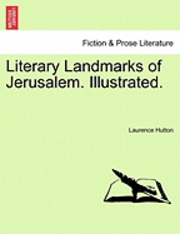 Laurence Hutton - Literary Landmarks of Jerusalem. Illustrated., Häftad