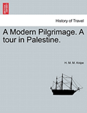 bokomslag A Modern Pilgrimage. a Tour in Palestine.