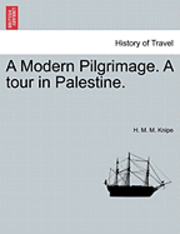 H M M Knipe, H. M. M. Knipe - Modern Pilgrimage. a Tour in Palestine., Häftad