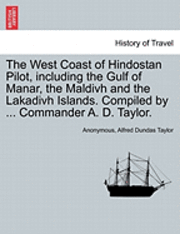 Anonymous, Alfred Taylor, Alfred Dundas Taylor - West Coast of Hindostan Pilot, Including the Gulf of Manar, the Maldivh and the Lakadivh Islands. Compiled by ... Commander A. D. Taylor., Häftad