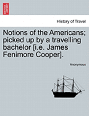 Notions of the Americans; Picked Up by a Travelling Bachelor [I.E. James Fenimore Cooper]. 1