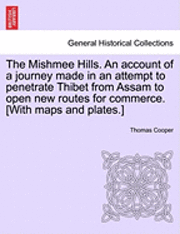 bokomslag The Mishmee Hills. an Account of a Journey Made in an Attempt to Penetrate Thibet from Assam to Open New Routes for Commerce. [With Maps and Plates.]