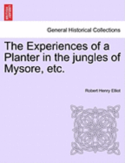 bokomslag The Experiences of a Planter in the jungles of Mysore, etc. Vol. II