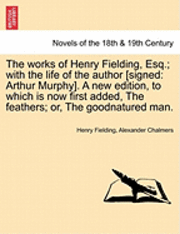 The Works of Henry Fielding, Esq.; With the Life of the Author [Signed 1