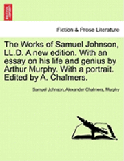 bokomslag The Works of Samuel Johnson, LL.D. a New Edition. with an Essay on His Life and Genius by Arthur Murphy. with a Portrait. Edited by A. Chalmers.
