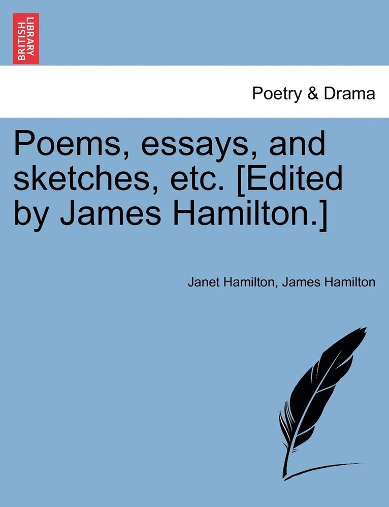 Poems, essays, and sketches, etc. [Edited by James Hamilton.] 1