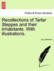 Recollections of Tartar Steppes and Their Inhabitants. with Illustrations. 1