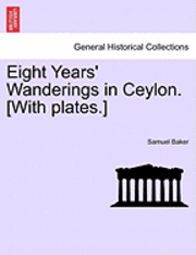 Eight Years' Wanderings in Ceylon. [With Plates.] 1