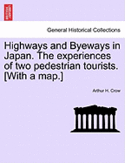 bokomslag Highways and Byeways in Japan. the Experiences of Two Pedestrian Tourists. [With a Map.]