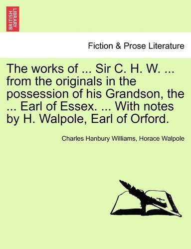 bokomslag The works of ... Sir C. H. W. ... from the originals in the possession of his Grandson, the ... Earl of Essex. ... With notes by H. Walpole, Earl of Orford.