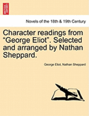 bokomslag Character Readings from George Eliot. Selected and Arranged by Nathan Sheppard.