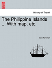 bokomslag The Philippine Islands ... With map, etc. In One Volume