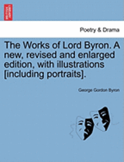 bokomslag Works of Lord Byron. a New, Revised and Enlarged Edition, with Illustrations [Including Portraits].