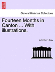 bokomslag Fourteen Months in Canton ... with Illustrations.