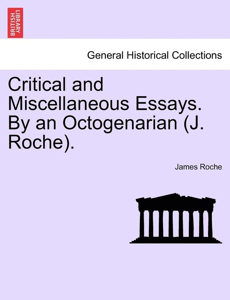 Critical and Miscellaneous Essays. By an Octogenarian (J. Roche). 1