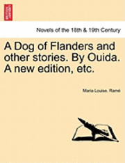 A Dog of Flanders and Other Stories. by Ouida. a New Edition, Etc. 1