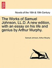 bokomslag The Works of Samuel Johnson, LL.D. a New Edition, with an Essay on His Life and Genius by Arthur Murphy.