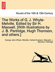 bokomslag The Works of G. J. Whyte-Melville. Edited by Sir H. Maxwell. [With Illustrations by J. B. Partridge, Hugh Thomson, and Others.]