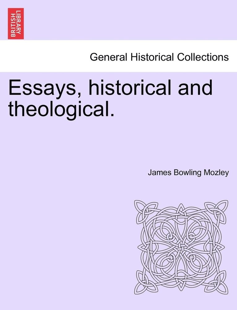 Essays, historical and theological. 1