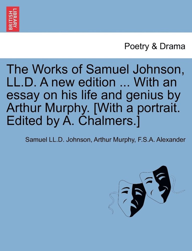 Works of Samuel Johnson, LL.D. A new edition ... With an essay on his life and genius by Arthur Murphy. [With a portrait. Edited by A. Chalmers.]