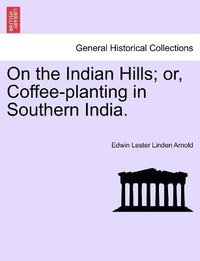 bokomslag On the Indian Hills; Or, Coffee-Planting in Southern India.