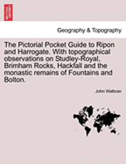 bokomslag The Pictorial Pocket Guide to Ripon and Harrogate. with Topographical Observations on Studley-Royal, Brimham Rocks, Hackfall and the Monastic Remains of Fountains and Bolton.