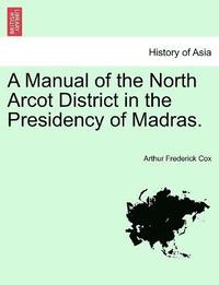 bokomslag A Manual of the North Arcot District in the Presidency of Madras.