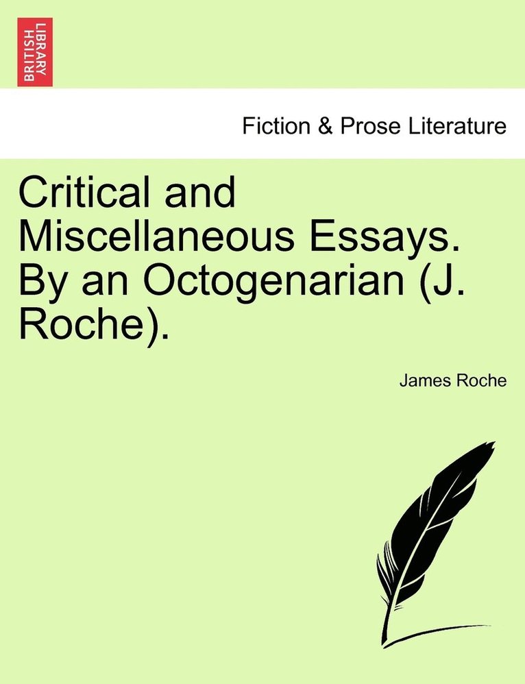 Critical and Miscellaneous Essays. By an Octogenarian (J. Roche). 1