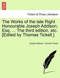 bokomslag The Works of the late Right Honourable Joseph Addison, Esq. ... The third edition, etc. [Edited by Thomas Tickell.]
