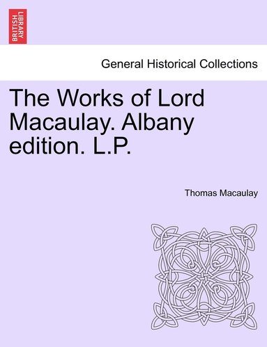 bokomslag Works of Lord Macaulay. Albany edition. L.P.
