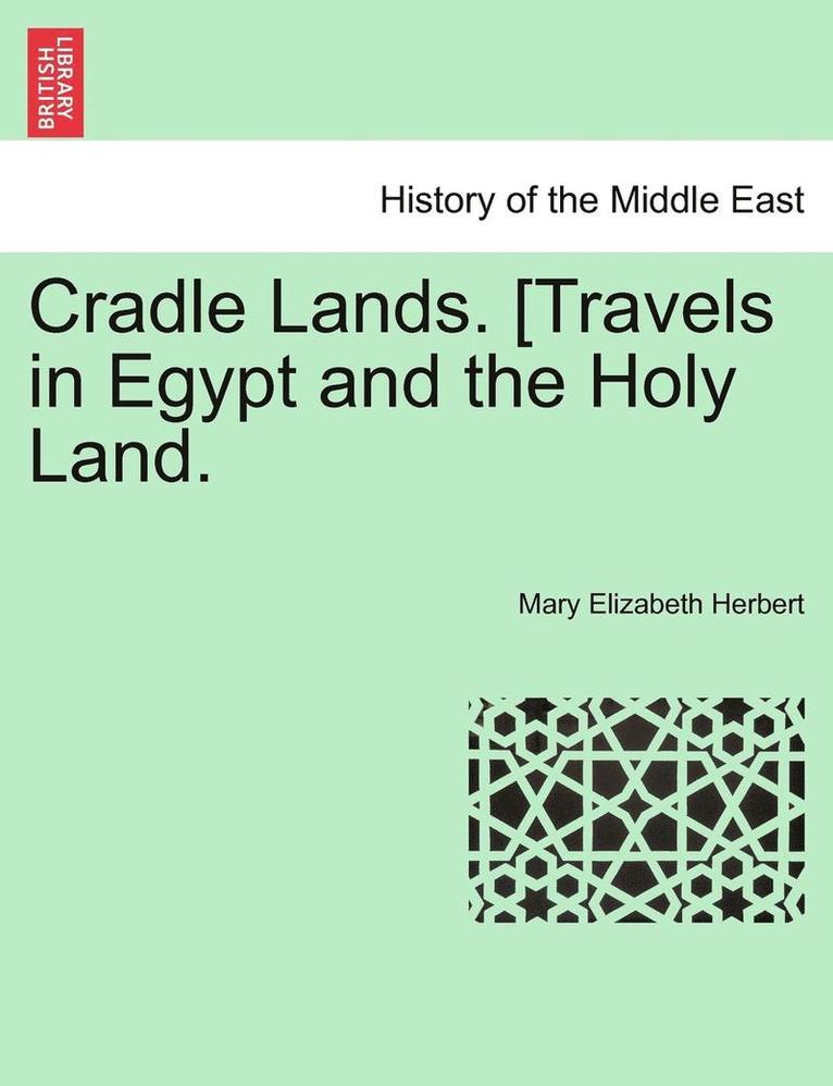 Mary Elizabeth Herbert - Cradle Lands. [travels in Egypt and the Holy Land., Häftad