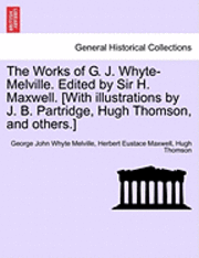 George Melville, Herbert Maxwell - The Works of G. J. Whyte-Melville. Edited by Sir H. Maxwell. [With Illustrations by J. B. Partridge, Hugh Thomson, and Others.], Häftad