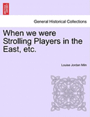 Louise Jordan Miln - When We Were Strolling Players in the East, Etc., Häftad