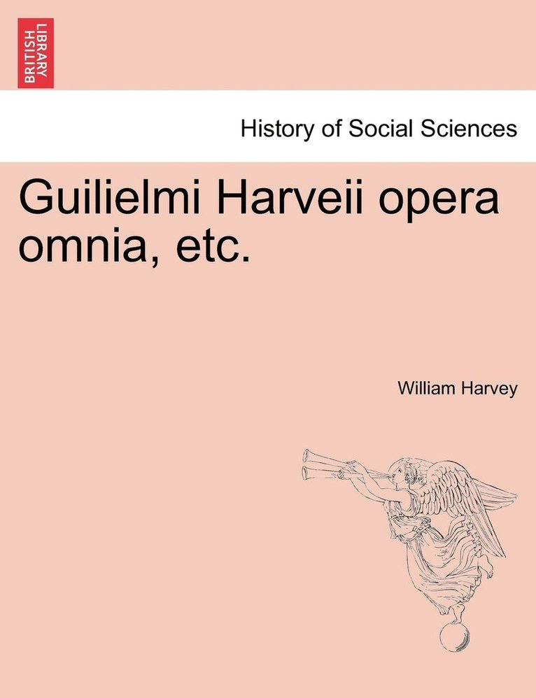 Guilielmi Harveii opera omnia, etc. 1