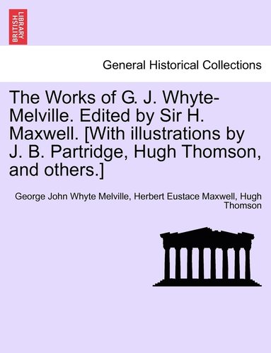 George John Whyte Melville, Herbert Eustace Maxwell, Hugh Thomson - Works of G. J. Whyte-Melville. Edited by Sir H. Maxwell. [With illustrations by J. B. Partridge, Hugh Thomson, and others.], Häftad