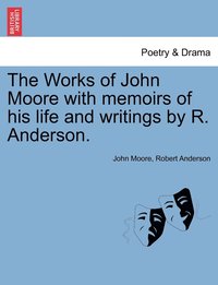 bokomslag The Works of John Moore with memoirs of his life and writings by R. Anderson.