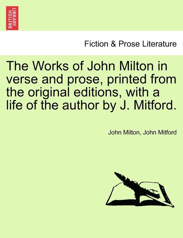 Works of John Milton in verse and prose, printed from the original editions, with a life of the author by J. Mitford.