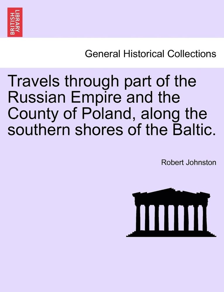 Robert Johnston - Travels through part of the Russian Empire and the County of Poland, along the southern shores of the Baltic., Häftad