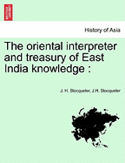 bokomslag The Oriental Interpreter and Treasury of East India Knowledge