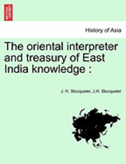 The Oriental Interpreter and Treasury of East India Knowledge 1